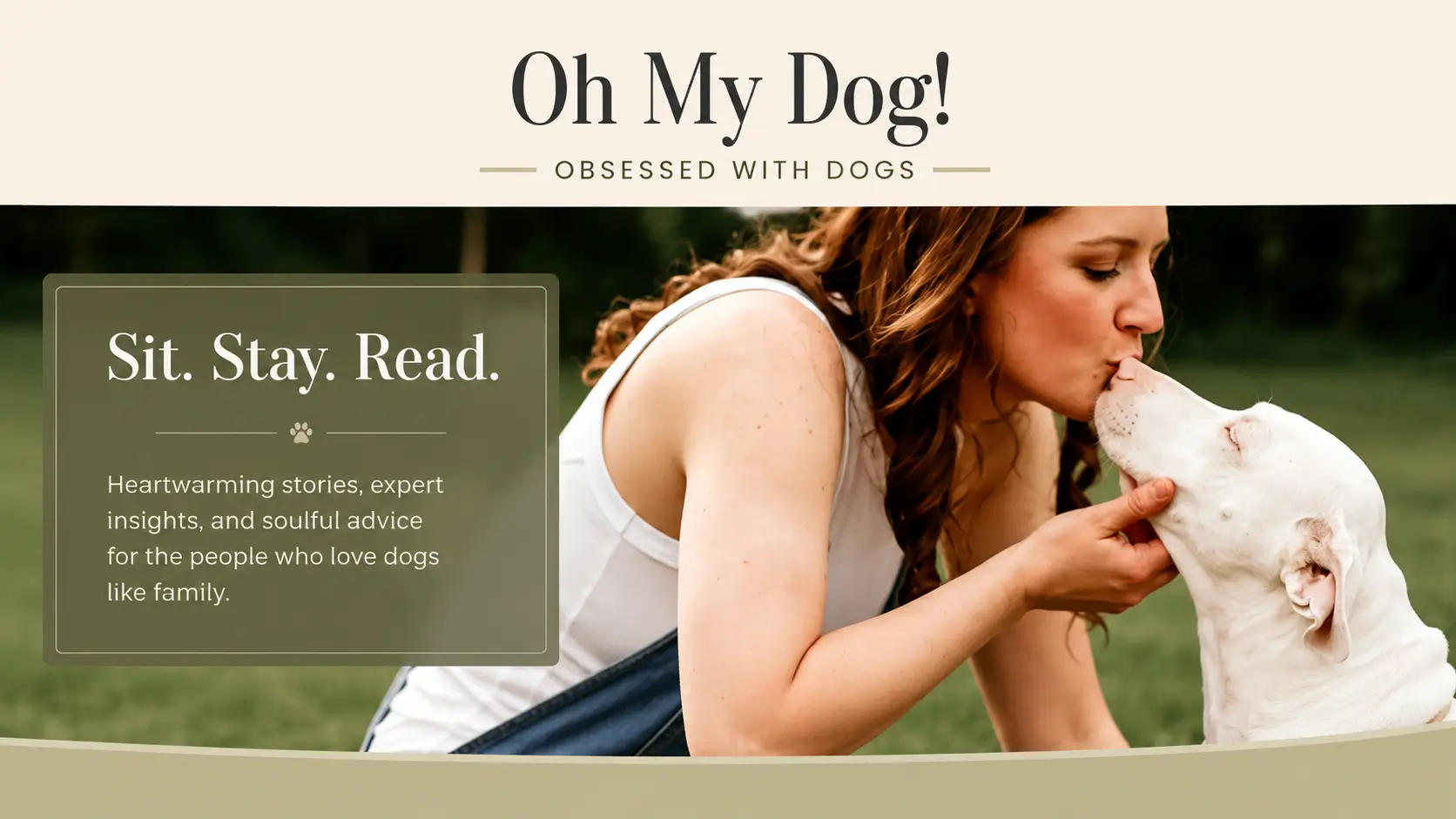 Oh My Dog blog banner showing a woman bonding with a white dog, with dog stories, expert insights, and advice for people who love dogs.